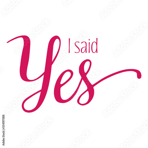 I said Yes quote. Wedding, bachelorette party, hen party or bridal shower handwritten calligraphy card, banner or poster graphic design lettering vector element.