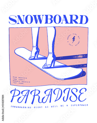 Snowboard high heels. Snowboard paradise with beautiful woman legs on snowboard. Winter sports vintage typography silkscreen t-shirt print vector illustration.