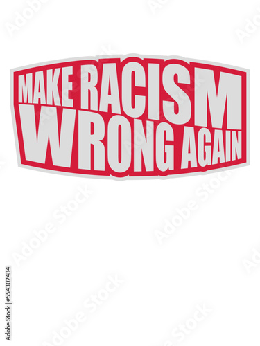 make racism wrong again 