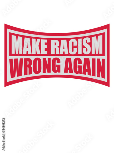 make racism wrong again 