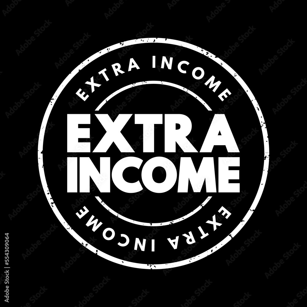 Extra Income - money that's earned in addition to your regular income, text concept stamp