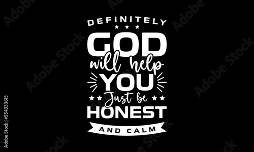 Definitely god will help you. Just be honest and calm - Inspirational or motivational quotes lettering t-shirt design, SVG cut files, Calligraphy for posters, Hand drawn typography