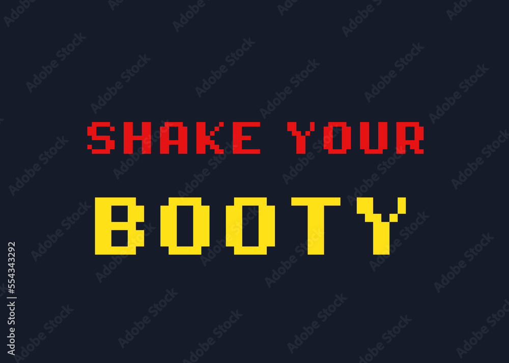 An 8-bit clean style videogame screen illustration, with the text message Shake your booty. Dark blue background, red and yellow characters.
