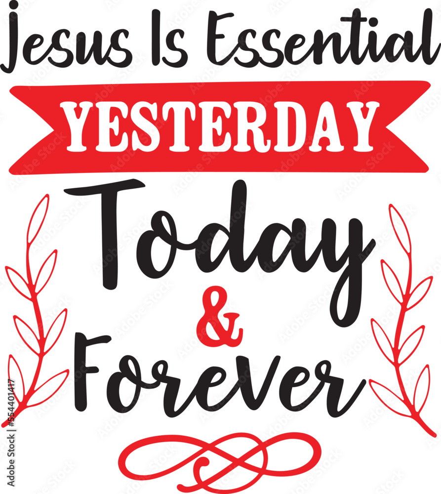 Jesus is essential yesterday today & forever SVG Jesus is essential yesterday today & forever SVG