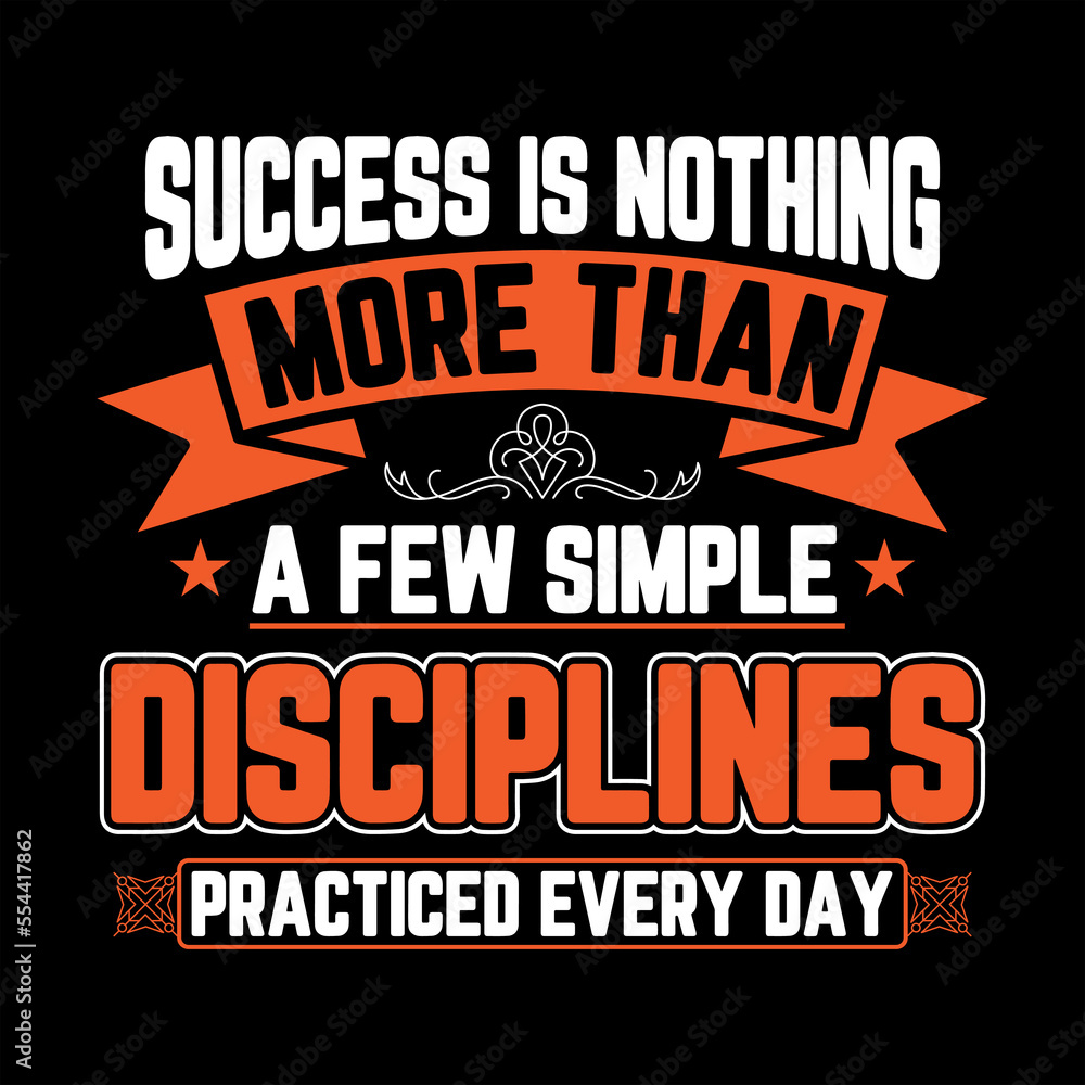 SUCCESS IS NOTHING MORE THAN A FEW SIMPLE DISCIPLINES PRACTICED EVERY DAY