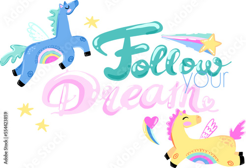 Follow your dream. Print with magic horses.Print for t-shirt  textile  fabric  stationery  cards  poster and other design.