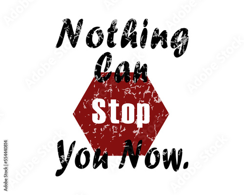 Nothing can stop you now, Creative quotes that will bring out the inspiration in you.