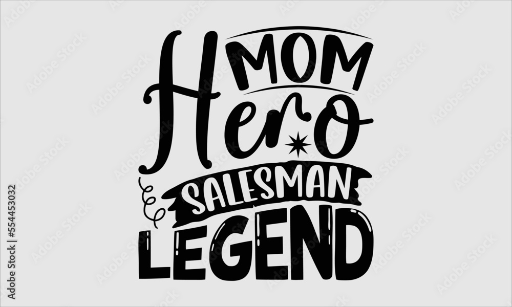 Obraz premium Mom hero salesman legend- Salesman T-shirt Design, lettering poster quotes, inspiration lettering typography design, handwritten lettering phrase, svg, eps