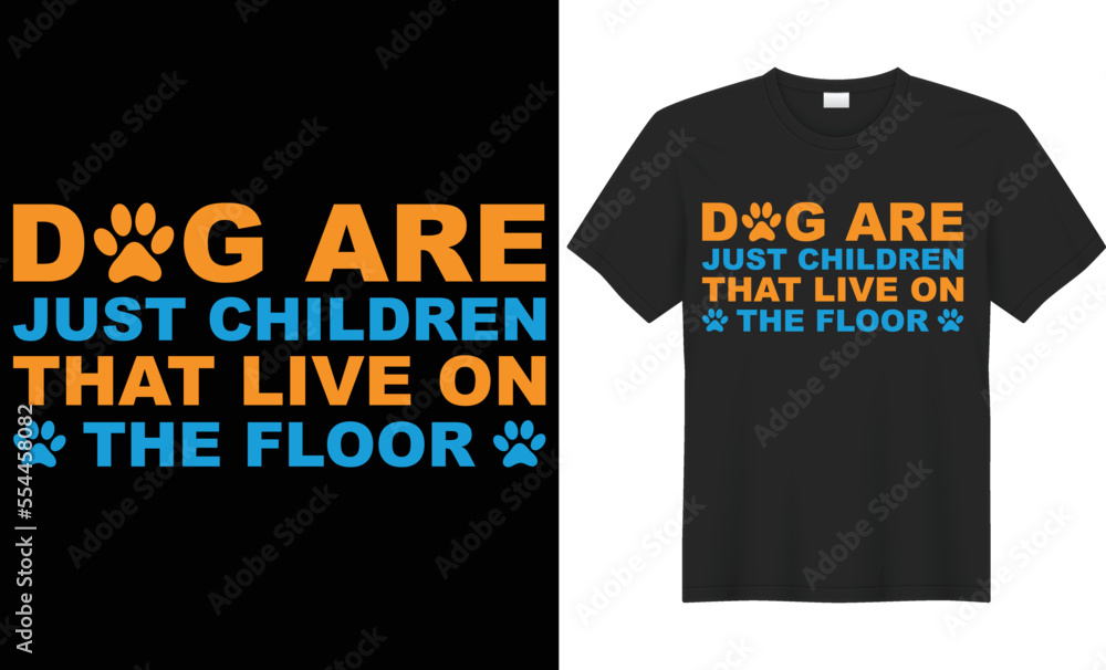 Dog are just children that live on the floor vector typography t-shirt design. Perfect for print items and bags, poster, cards, banner, Handwritten vector illustration. Isolated on black background