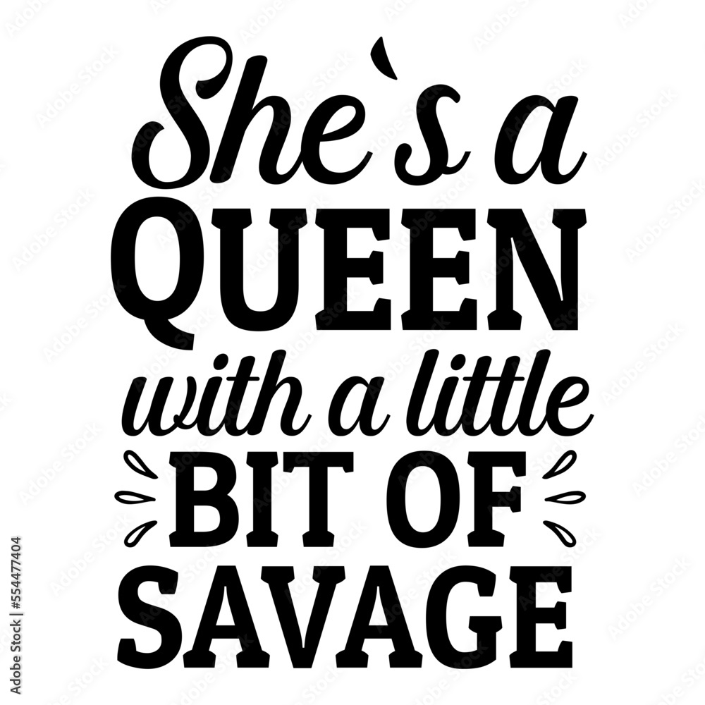 she's a queen with a little bit of savage svg