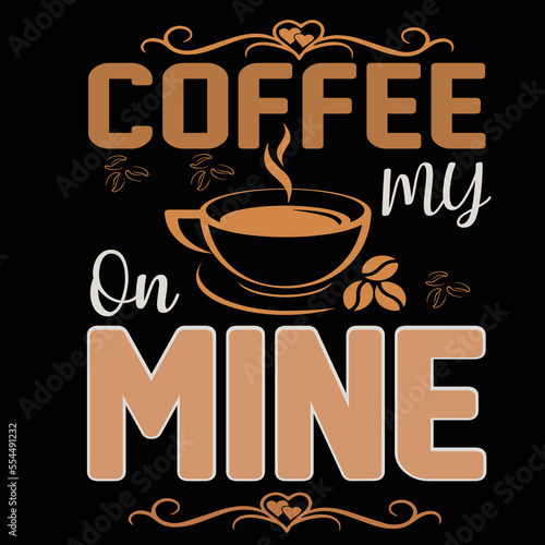 Coffee On My Mine T-Shirt Design
