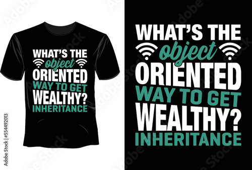 What's the object oriented way to get wealthy inheritance T Shirt Design, Software Developer