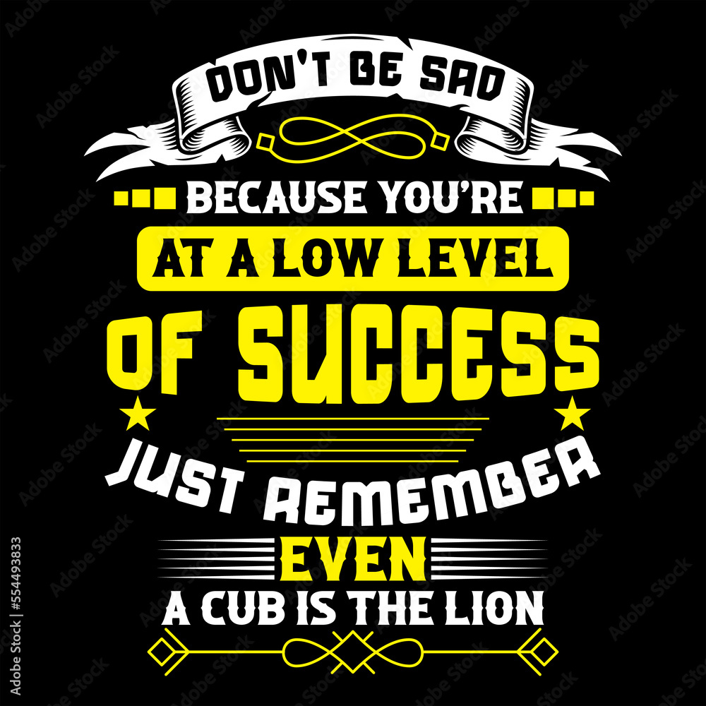 DON'T BE SAD BECAUSE YOU'RE AT A LOW LEVEL OF SUCCESS JUST REMEMBER EVEN A CB IS THE LION
