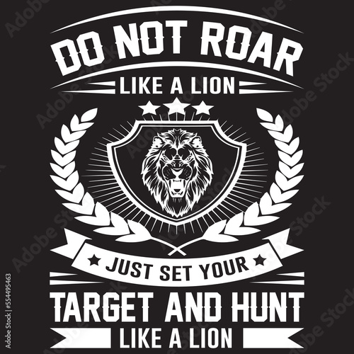 DO NOT ROAR LIKE A LION JUST SET YOUR TARGET AND HUNT LIKE A LION Hunting T-shirt Design