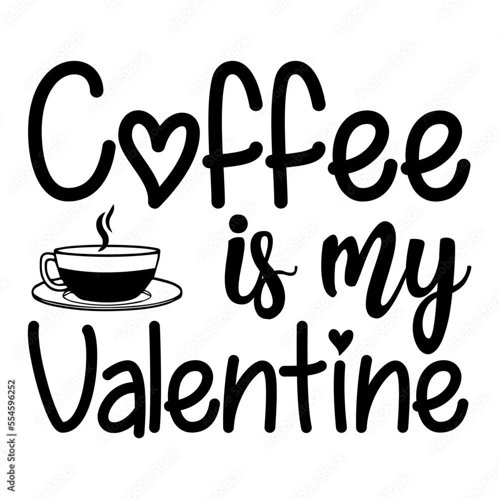 Coffee Is My Valentine Coffee Is My Valentine