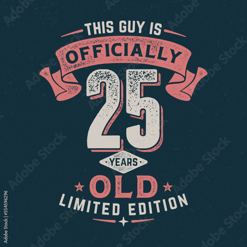 This Guy Is Officially 25 - Fresh Birthday Design. Good For Poster, Wallpaper, T-Shirt, Gift.