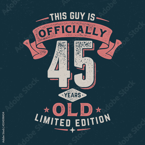This Guy Is Officially 45 - Fresh Birthday Design. Good For Poster, Wallpaper, T-Shirt, Gift.