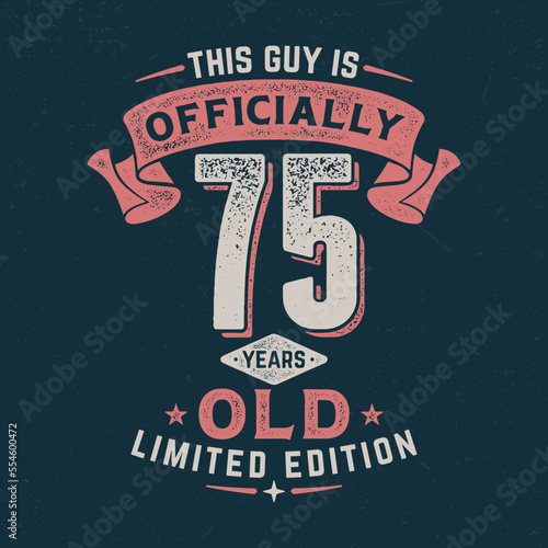 This Guy Is Officially 75 - Fresh Birthday Design. Good For Poster, Wallpaper, T-Shirt, Gift.