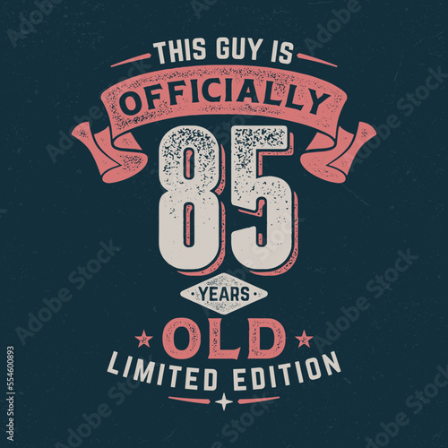 This Guy Is Officially 85 - Fresh Birthday Design. Good For Poster, Wallpaper, T-Shirt, Gift.
