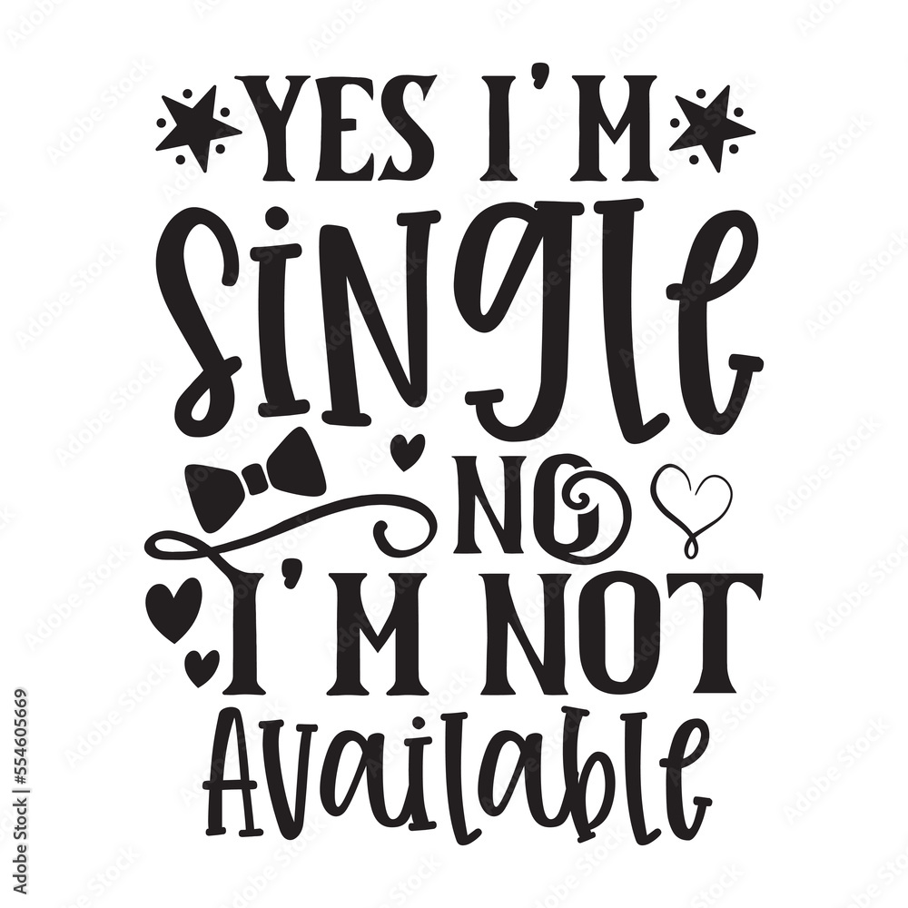 Yes I'm single no I'm not available