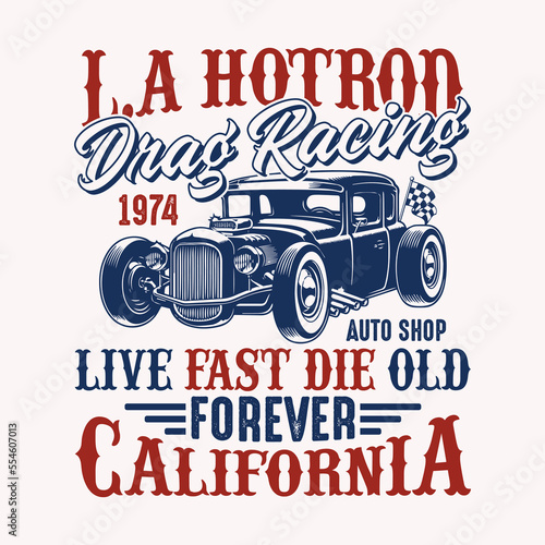 L.A Hotrod drag racing 1974 auto shop live fast die old forever California - Hot Rod t shirt design vector