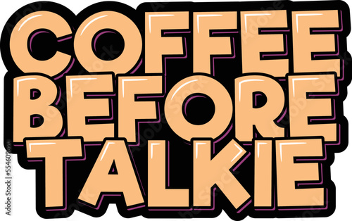 Coffee before talkie lettering vector illustration