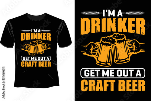 I'm a drinker get me out a graft beer T Shirt Design, Craft Beer  T Shirt Design