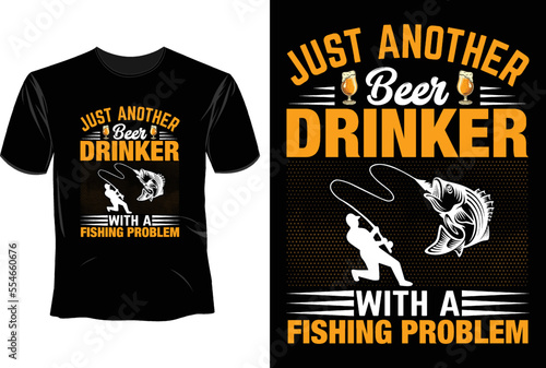 Just another beer drinker with a fishing problem T Shirt Design, Craft Beer  T Shirt Design