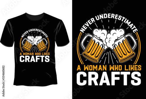 Never underestimate a woman who likes crafts T Shirt Design, Craft Beer  T Shirt Design
