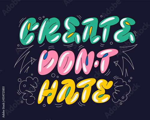 Bold and bright graffiti-style motivation lettering phrase, Create don't hate, against a dark background. Typography vector design is suitable for use on websites, social media graphics, or a fashion