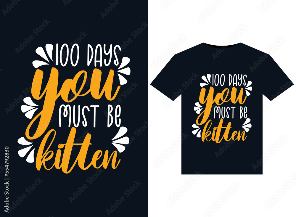 100 Days You must be kitten illustrations for print-ready T-Shirts design 100 Days You must be kitten illustrations for print-ready T-Shirts design