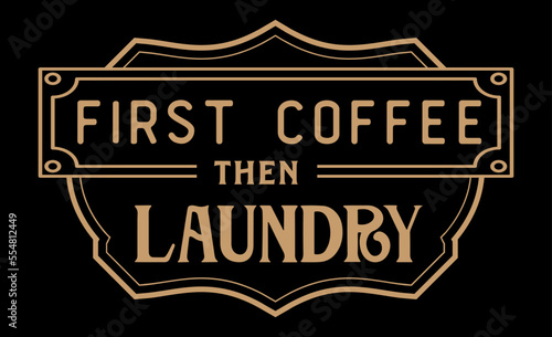 Vintage laundry sign symbols vector illustration isolated. Laundry service room label, tag, poster design for shop. first coffee then laundry
