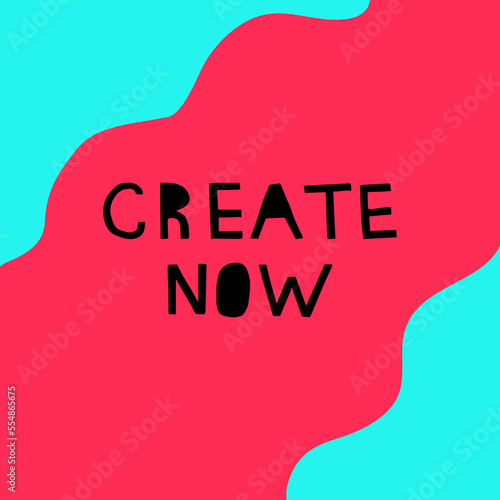 "Create now" hand drawn vector letterings. Motivational  advertising slogans in blue, black and pink colors. Vector banner template.