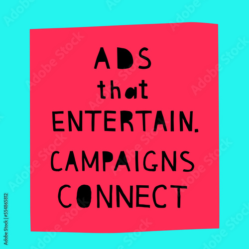 "Ads that entertain. Campaigns that connect"  hand drawn vector letterings. Motivational  advertising slogans in blue, black and pink colors. Vector banner template.