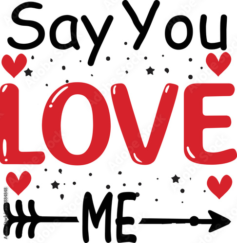 Say You Love Me, Valentine SVG Design, Valentine Cut File, Valentine SVG, Valentine T-Shirt Design, Valentine Design, Valentine Bundle, Heart, Valentine Love 