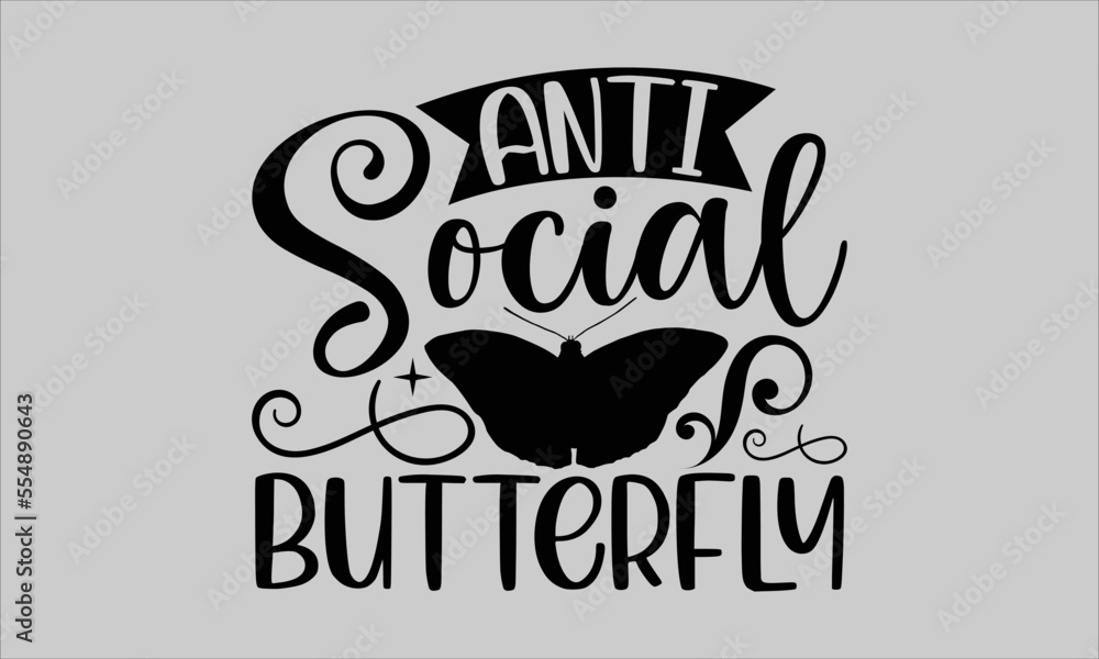 Anti social butterfly- Butterfly T-shirt Design, SVG Designs Bundle, cut files, handwritten phrase calligraphic design, funny eps files, svg cricut