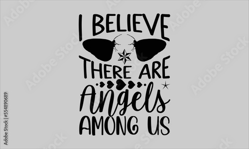 I believe there are angels among us- Butterfly T-shirt Design, Handwritten Design phrase, calligraphic characters, Hand Drawn and vintage vector illustrations, svg, EPS