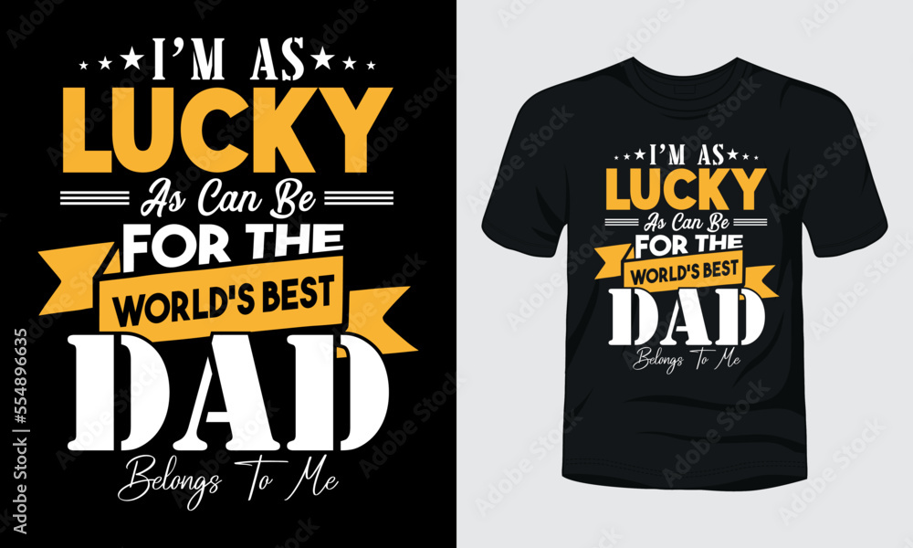 Obraz premium I am as lucky as can be for the world's best dad belongs to me t-shirt