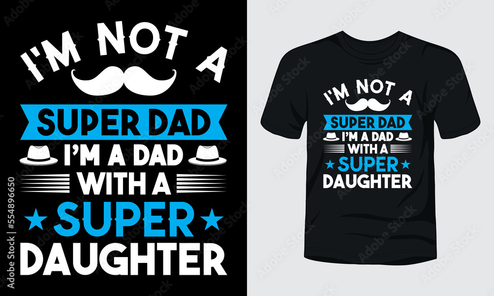 I am not a super dad i am a dad with a super daughter fathers day t-shirt I am not a super dad i am a dad with a super daughter fathers day t-shirt