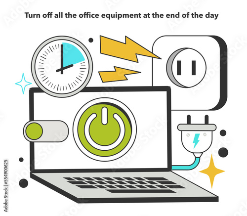Turn off all the office equipment at the end of the day for energy