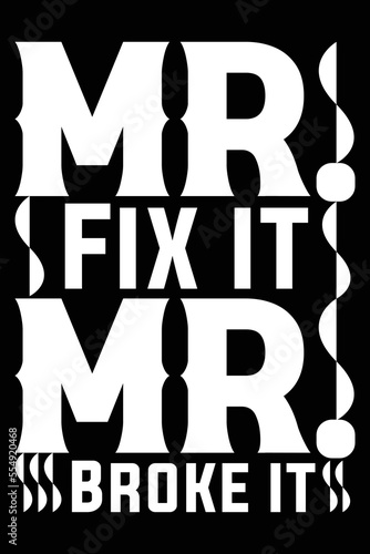Mr Fix it Mr Broke It T-Shirt Design