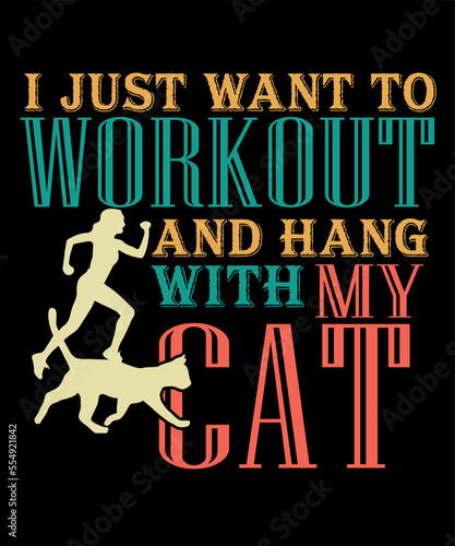 I JUST WANT TO WORKOUT AND HANG WITH MY CAT T SHIRT DESIGN