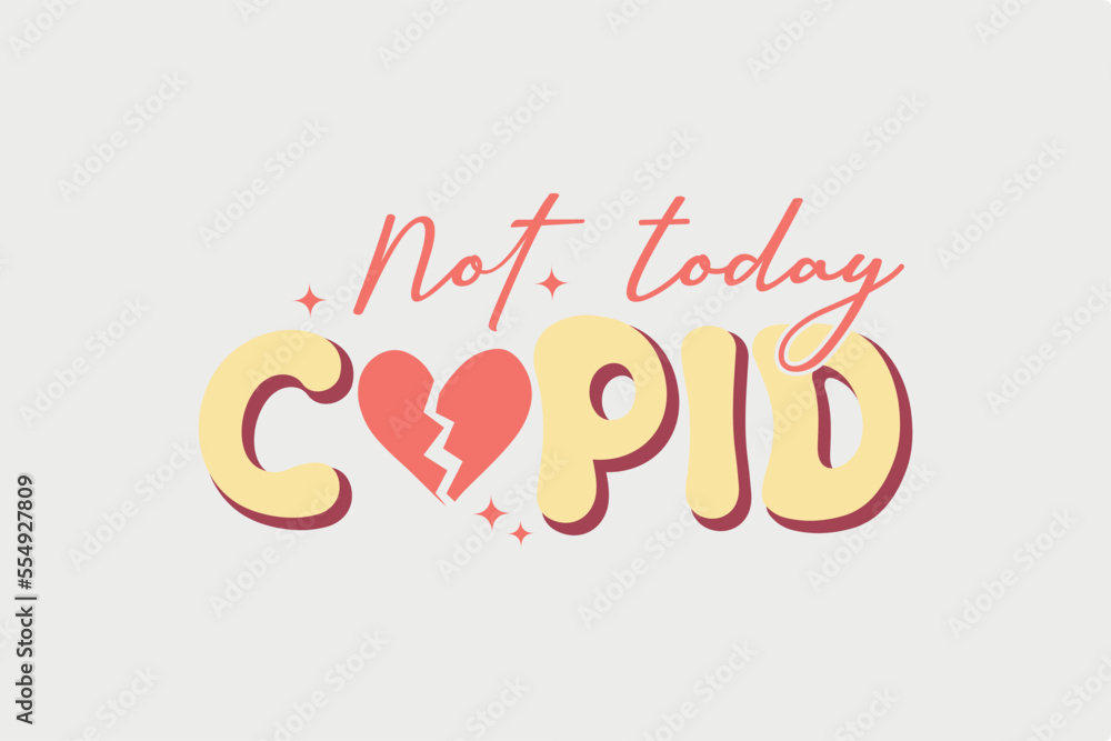 Not Today Cupid SVG Typography T Shirt Design Not Today Cupid SVG Typography T Shirt Design