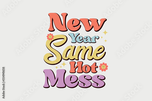 New Year Same hot Mess Typography T shirt Design