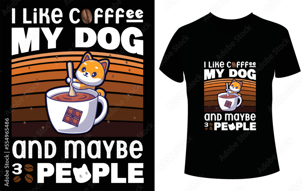 I like coffe -My Dog and maybe 3 people _ Coffee T shirt design with dog and people - Vector file I like coffe -My Dog and maybe 3 people _ Coffee T shirt design with dog and people - Vector file