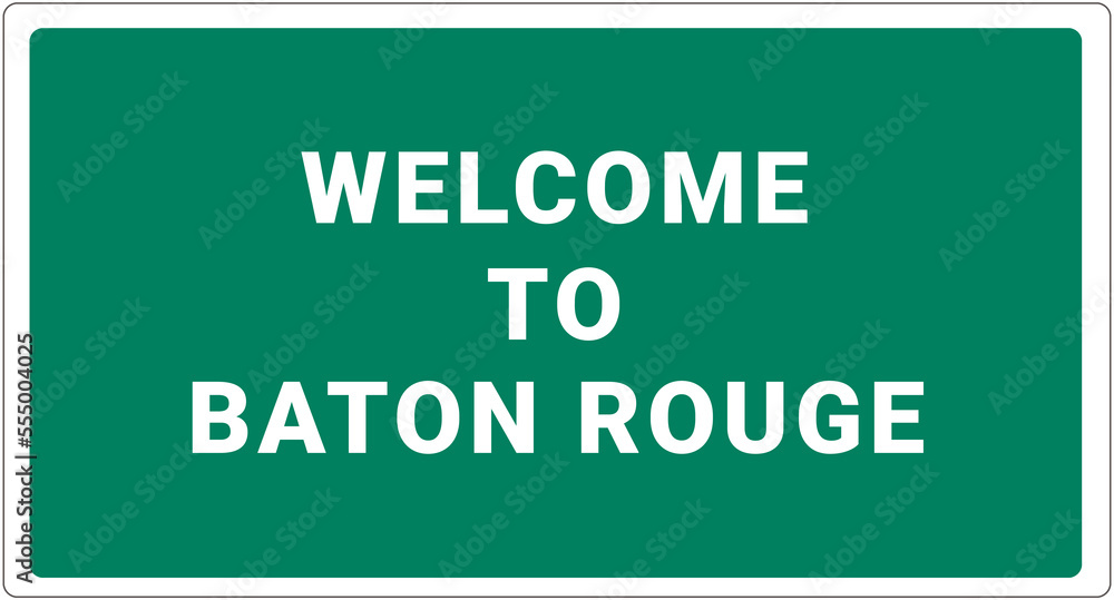 Welcome to Baton Rouge. Baton Rouge logo on green background. Baton Rouge sign. Classic USA road sign, green in white frame. Layout of the signboard with name of USA city. America signboard