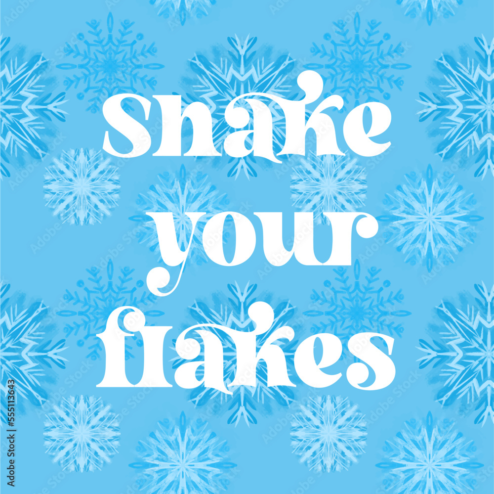 Shake your flakes text on blue background with stylized snowflakes illustration