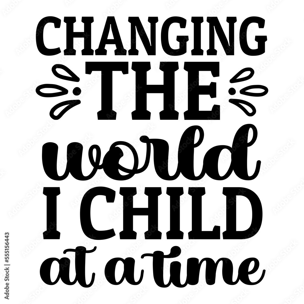 changing the world i child at a time svg changing the world i child at a time svg