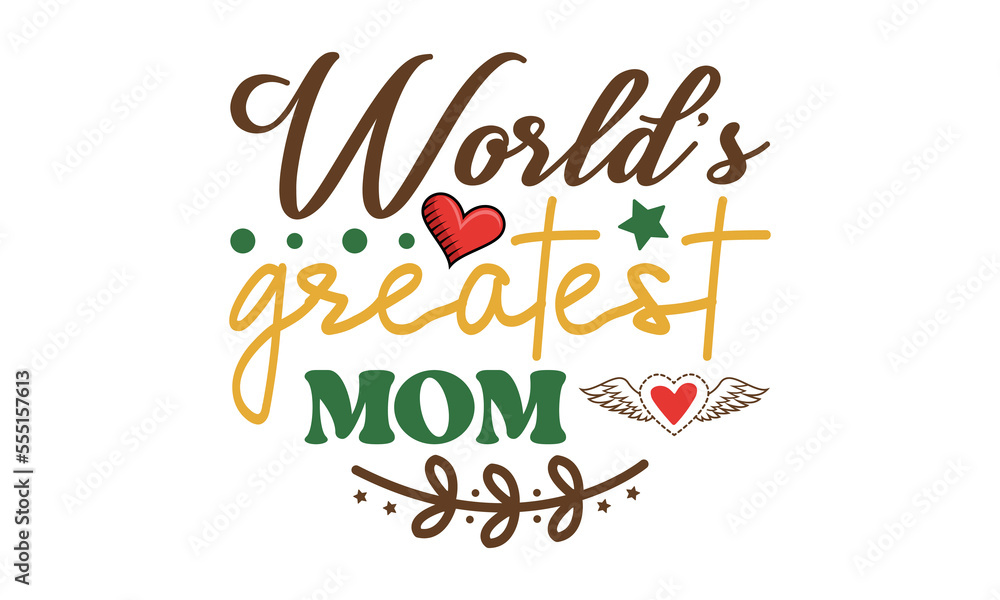 Obraz premium World's greatest mom svg, Mother's Day Svg, Best Mom Svg, Hand drawn typography phrases, Mothers day typography vector quotes background , Mother's day SVG T shirt design Bundle, typography, lettering
