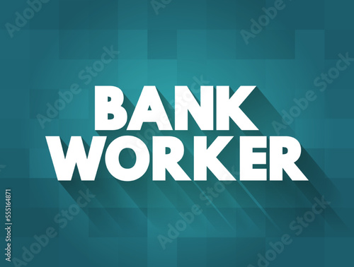 Bank Worker text concept for presentations and reports